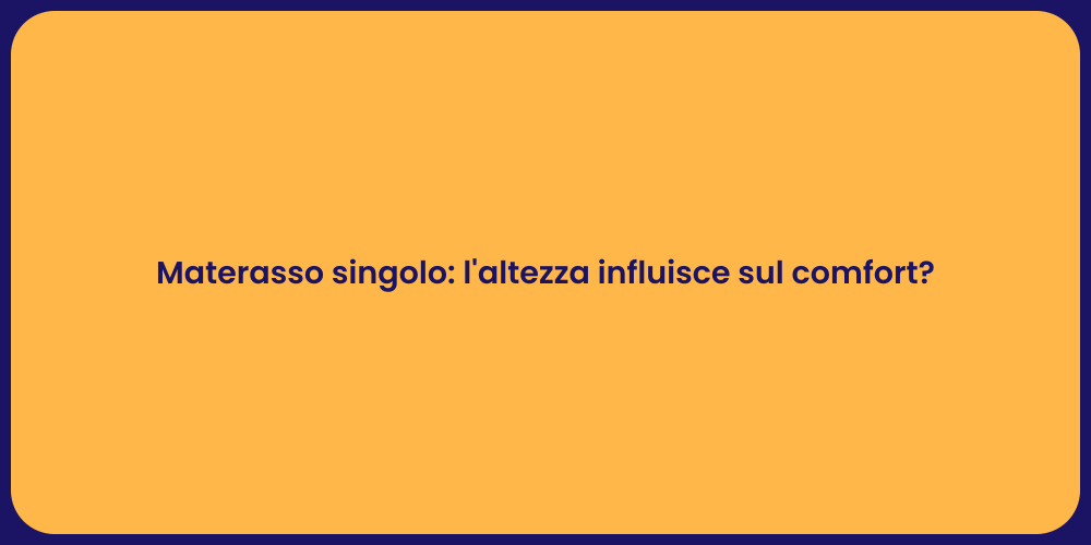 Materasso singolo: l'altezza influisce sul comfort?