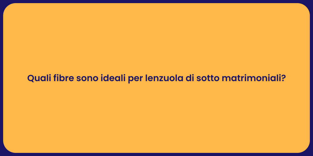 Quali fibre sono ideali per lenzuola di sotto matrimoniali?