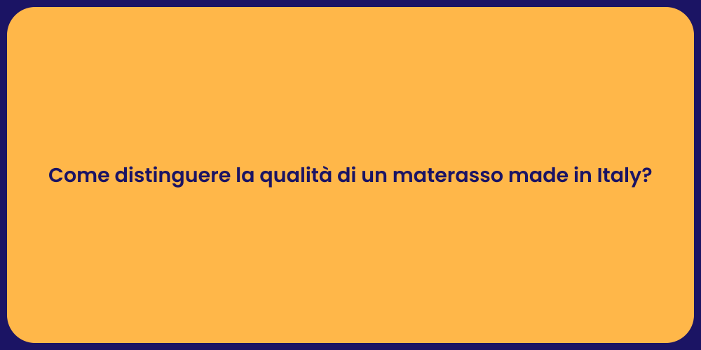 Come distinguere la qualità di un materasso made in Italy?