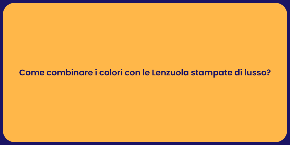 Come combinare i colori con le Lenzuola stampate di lusso?
