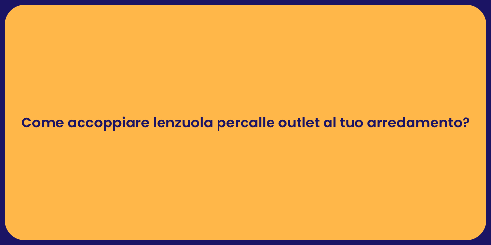 Come accoppiare lenzuola percalle outlet al tuo arredamento?