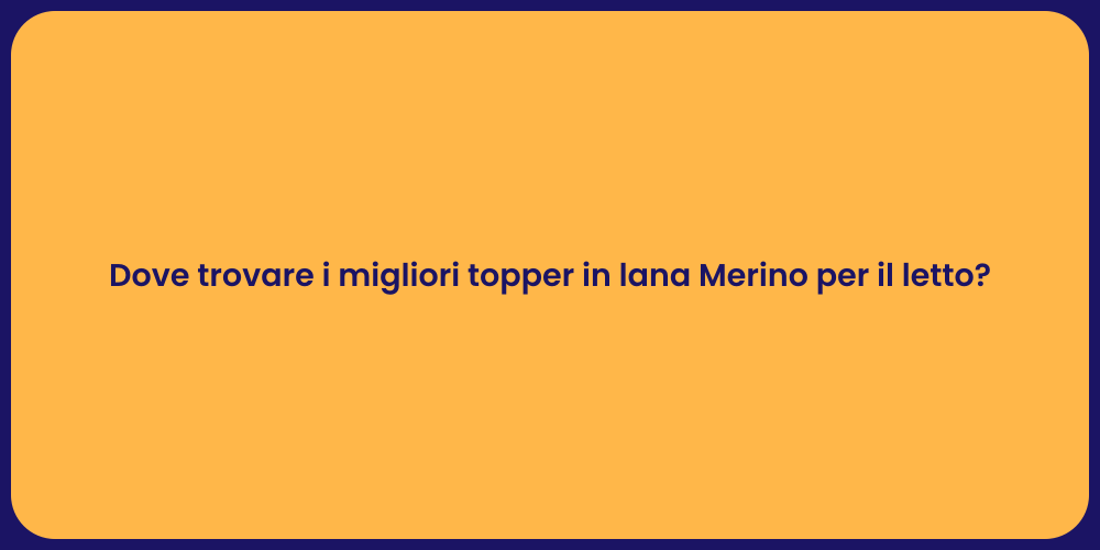 Dove trovare i migliori topper in lana Merino per il letto?