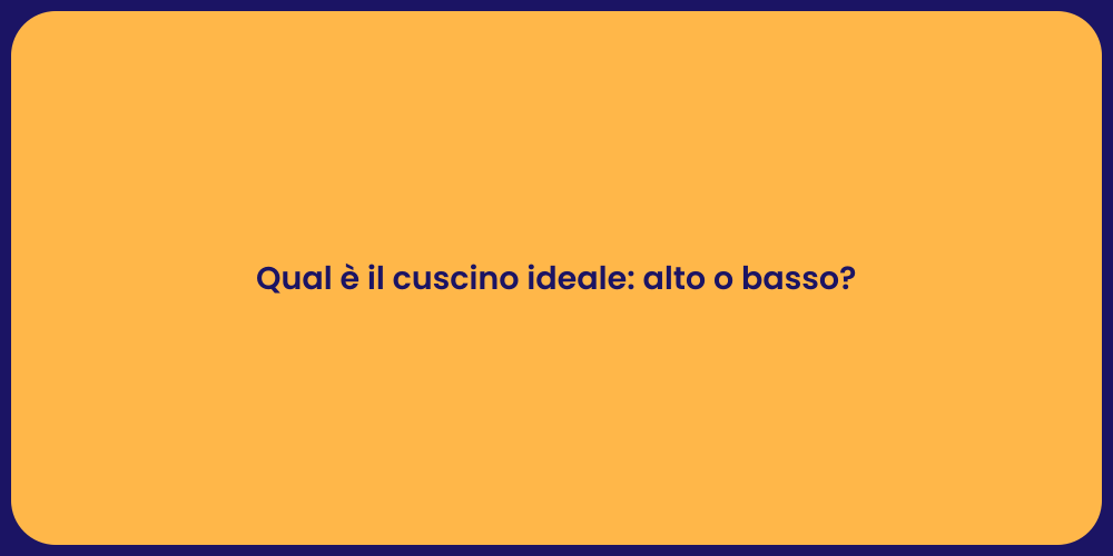 Qual è il cuscino ideale: alto o basso?