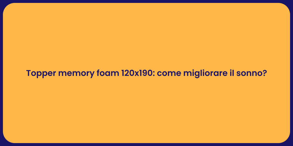 Topper memory foam 120x190: come migliorare il sonno?