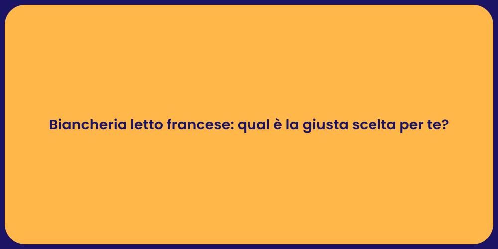 Biancheria letto francese: qual è la giusta scelta per te?