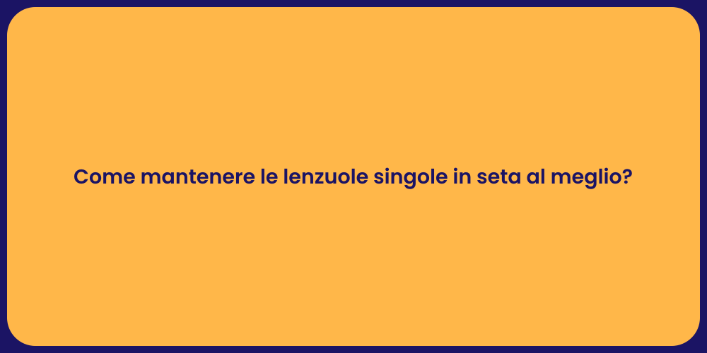 Come mantenere le lenzuole singole in seta al meglio?