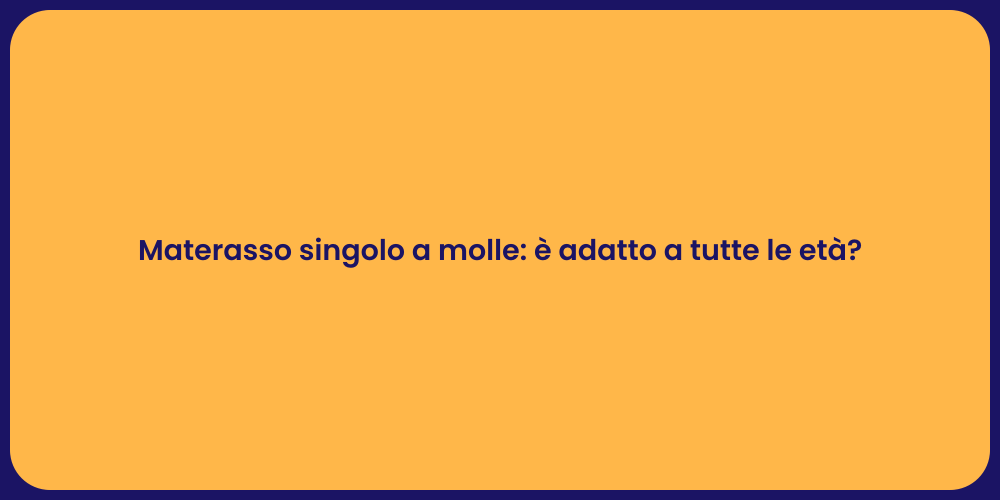 Materasso singolo a molle: è adatto a tutte le età?