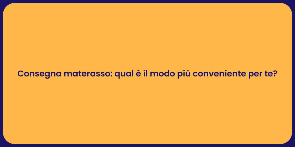Consegna materasso: qual è il modo più conveniente per te?