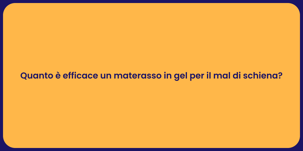 Quanto è efficace un materasso in gel per il mal di schiena?