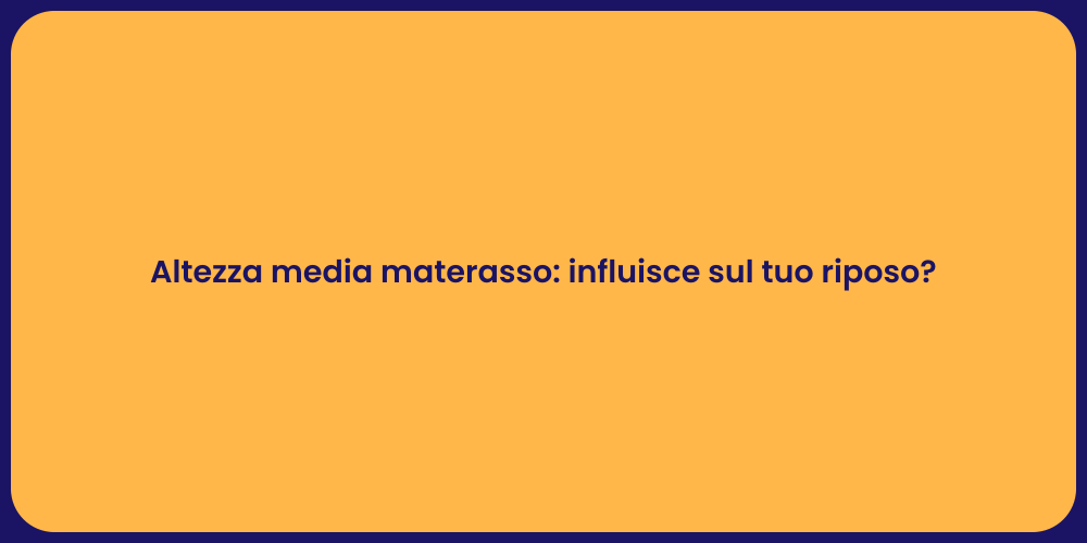 Altezza media materasso: influisce sul tuo riposo?