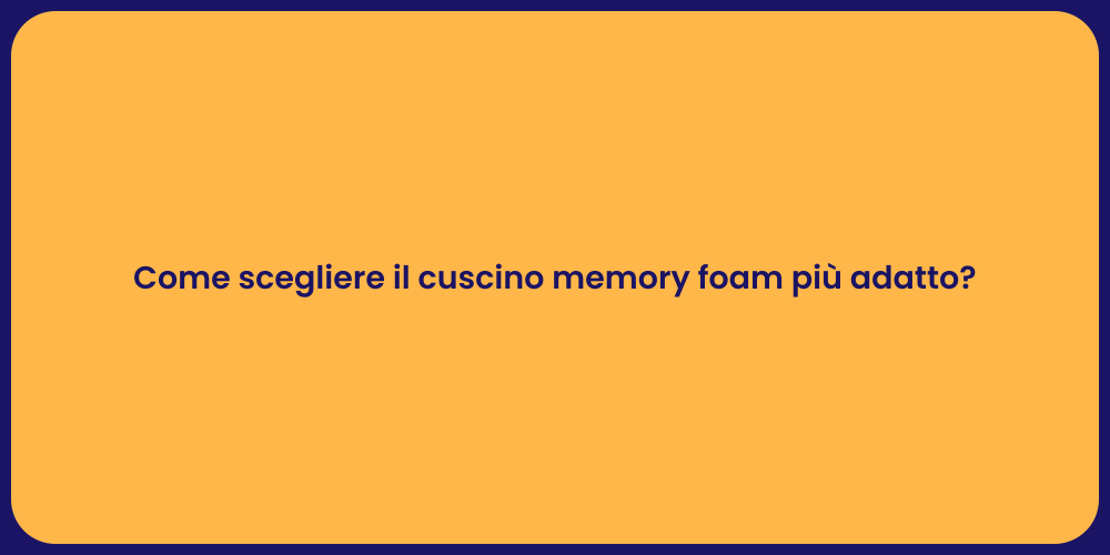 Come scegliere il cuscino memory foam più adatto?