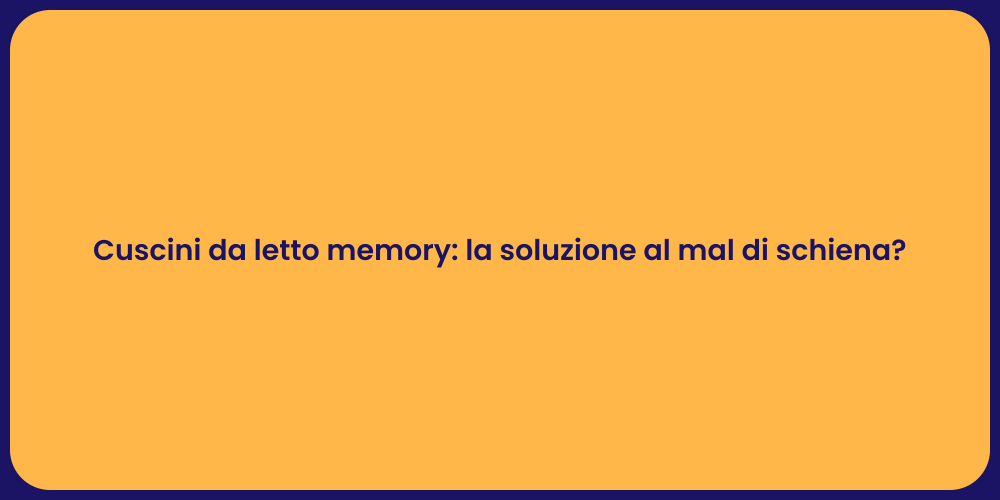 Cuscini da letto memory: la soluzione al mal di schiena?