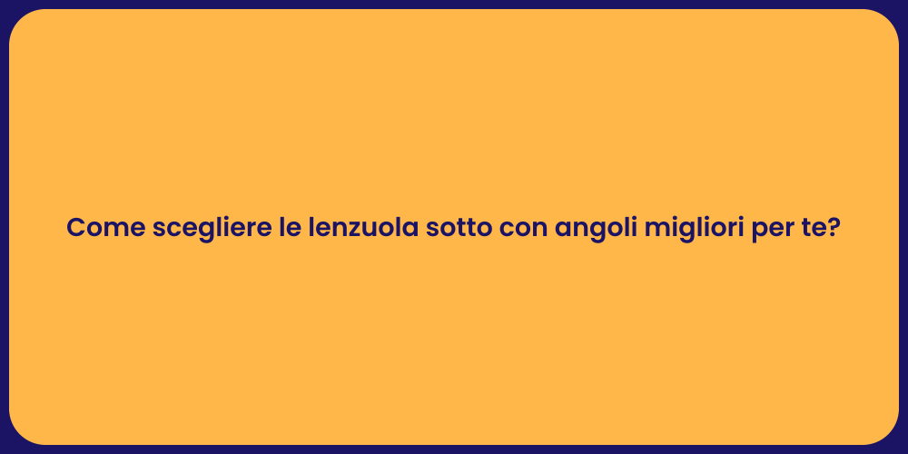 Come scegliere le lenzuola sotto con angoli migliori per te?