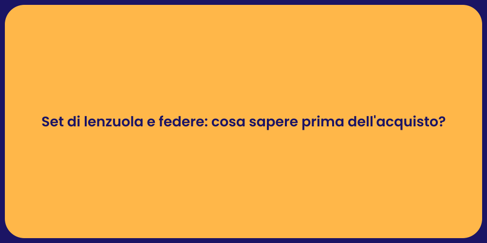 Set di lenzuola e federe: cosa sapere prima dell'acquisto?