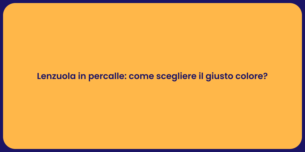 Lenzuola in percalle: come scegliere il giusto colore?