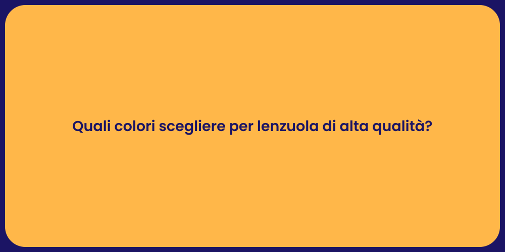 Quali colori scegliere per lenzuola di alta qualità?