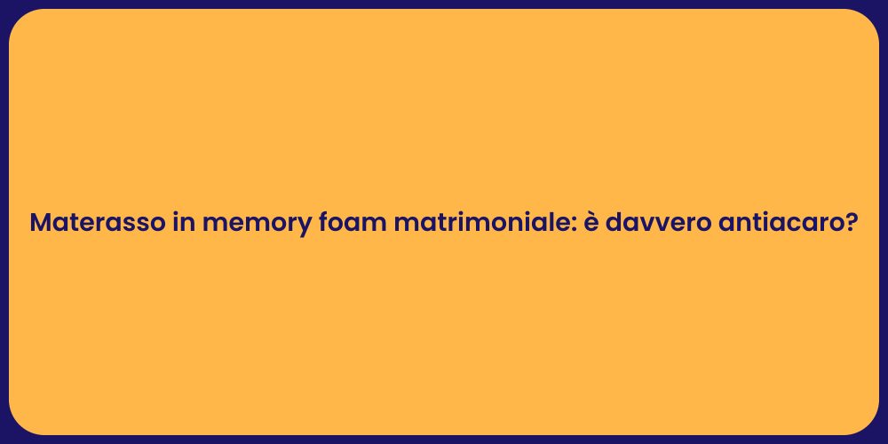 Materasso in memory foam matrimoniale: è davvero antiacaro?