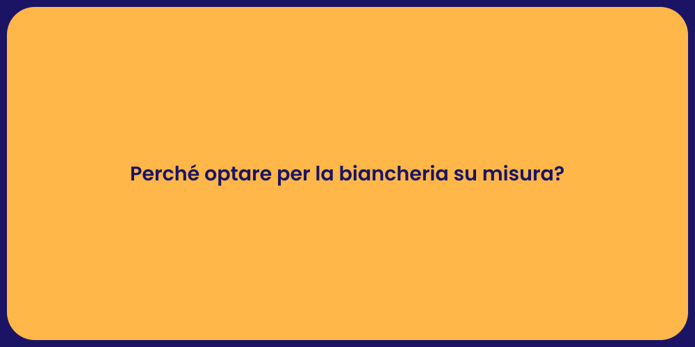 Perché optare per la biancheria su misura?