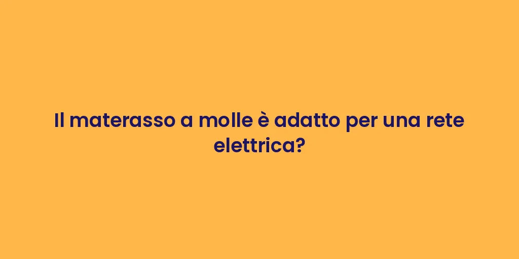 Il materasso a molle è adatto per una rete elettrica?