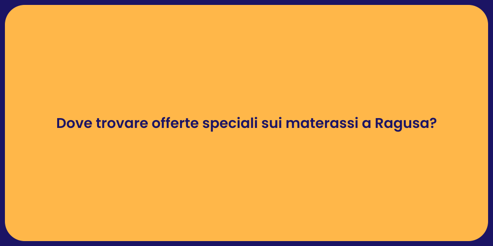 Dove trovare offerte speciali sui materassi a Ragusa?