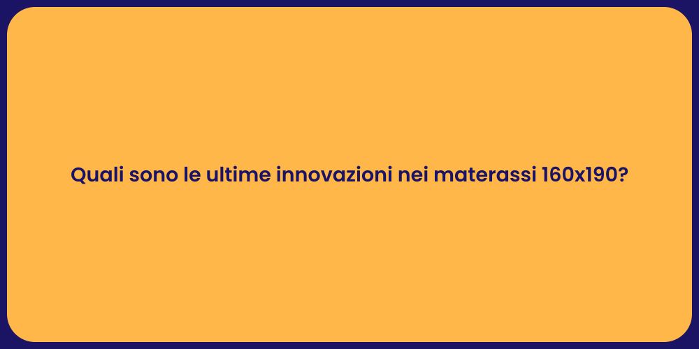 Quali sono le ultime innovazioni nei materassi 160x190?