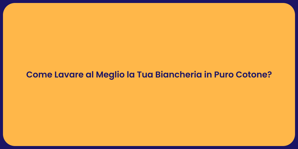 Come Lavare al Meglio la Tua Biancheria in Puro Cotone?