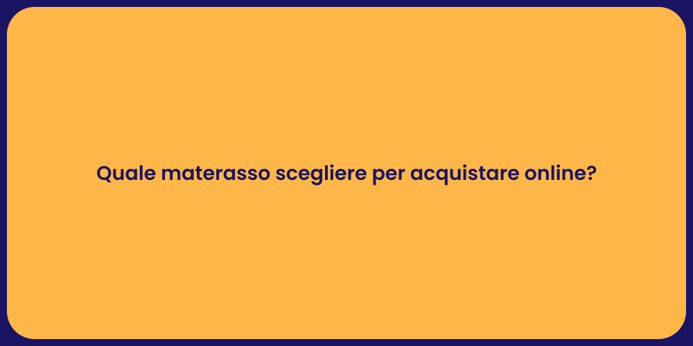 Quale materasso scegliere per acquistare online?