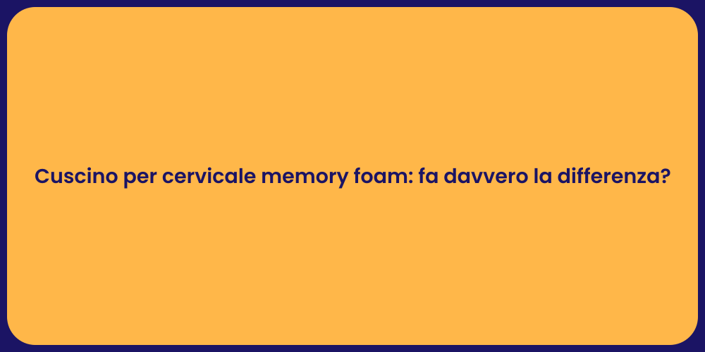 Cuscino per cervicale memory foam: fa davvero la differenza?