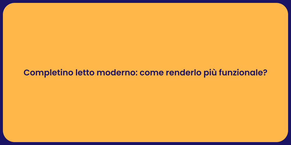 Completino letto moderno: come renderlo più funzionale?