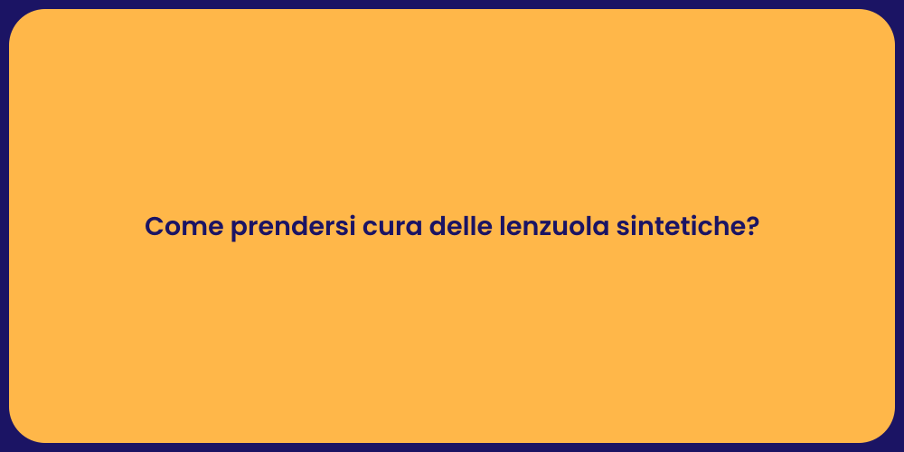Come prendersi cura delle lenzuola sintetiche?