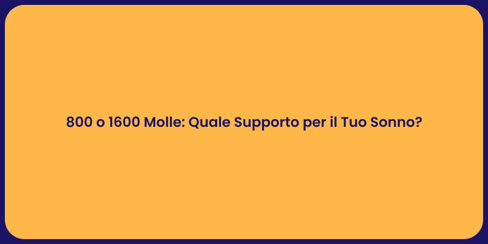 800 o 1600 Molle: Quale Supporto per il Tuo Sonno?