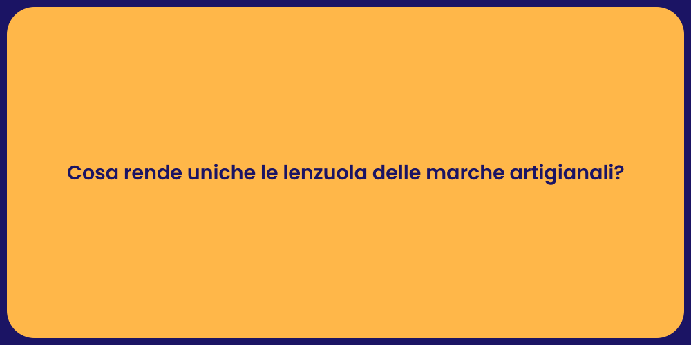 Cosa rende uniche le lenzuola delle marche artigianali?