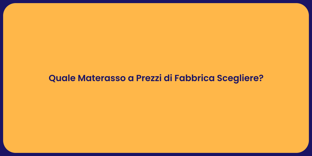 Quale Materasso a Prezzi di Fabbrica Scegliere?