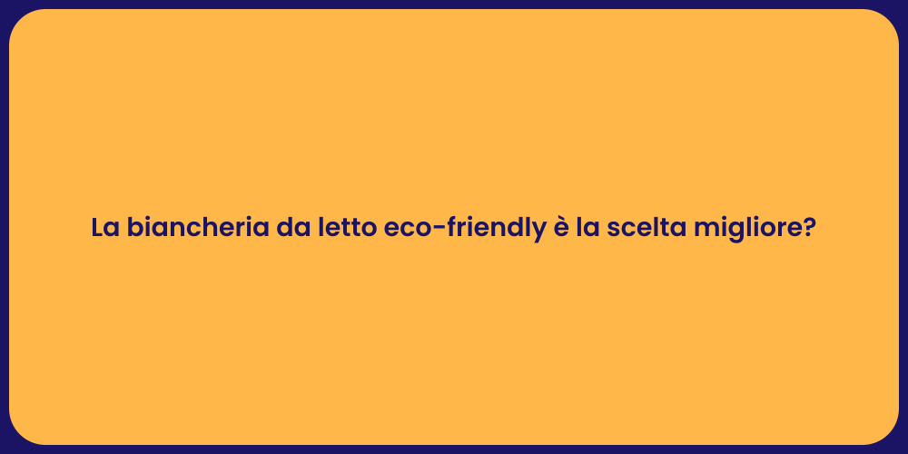 La biancheria da letto eco-friendly è la scelta migliore?