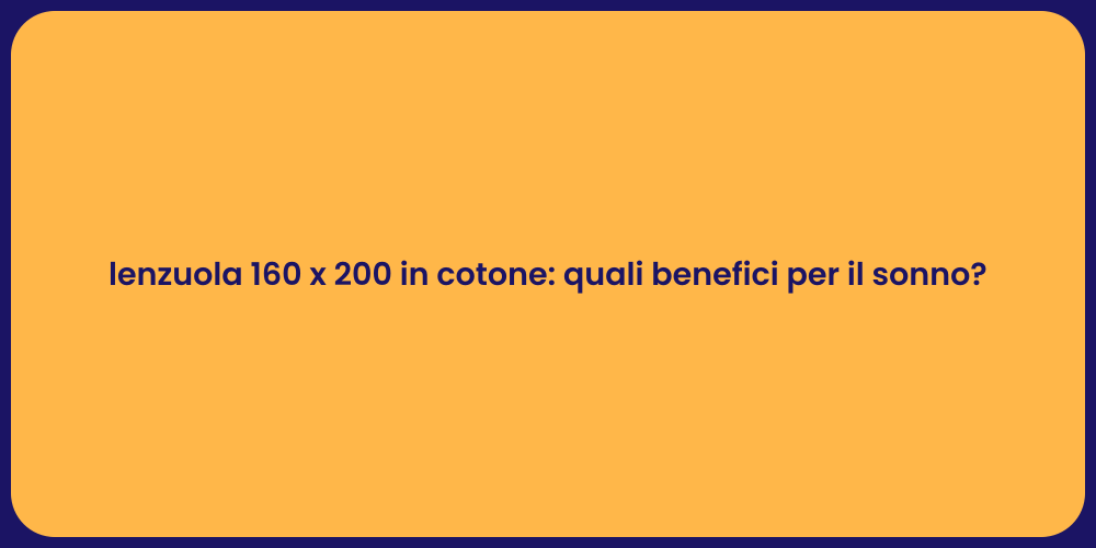 lenzuola 160 x 200 in cotone: quali benefici per il sonno?