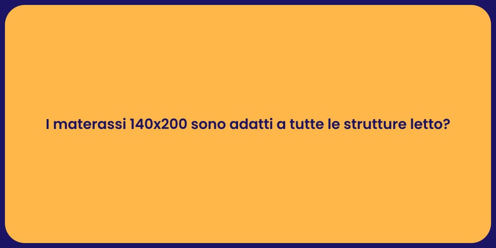 I materassi 140x200 sono adatti a tutte le strutture letto?