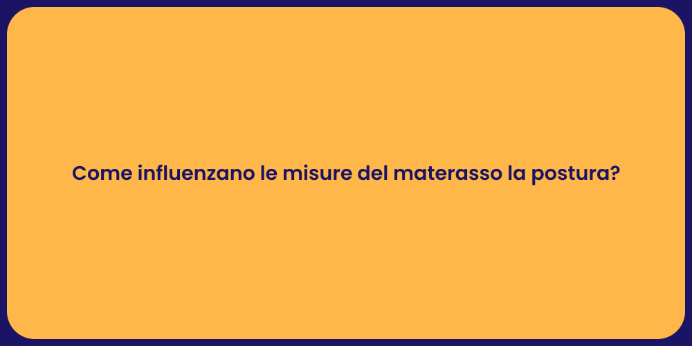 Come influenzano le misure del materasso la postura?