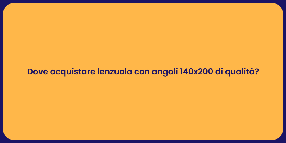 Dove acquistare lenzuola con angoli 140x200 di qualità?