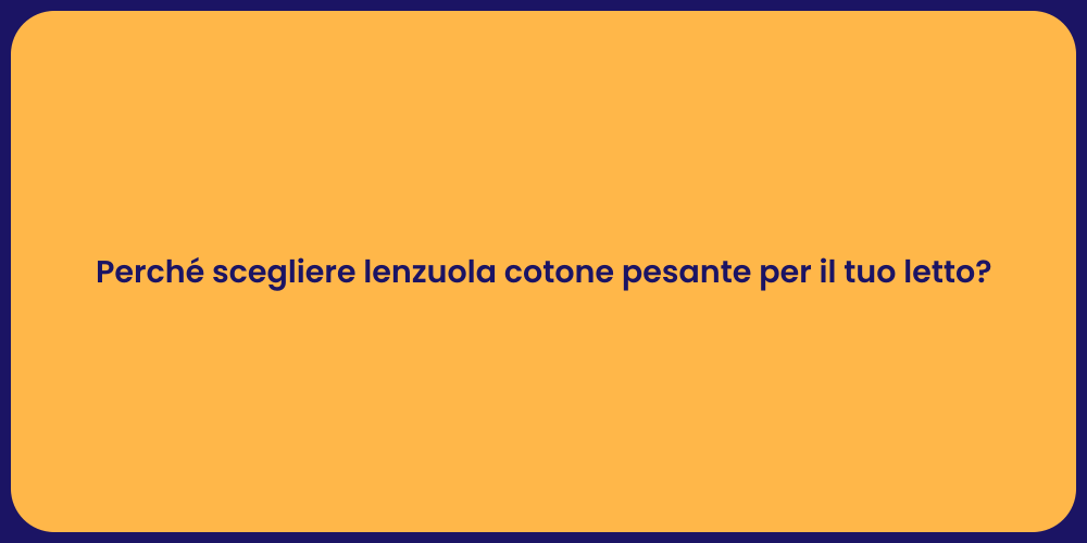 Perché scegliere lenzuola cotone pesante per il tuo letto?