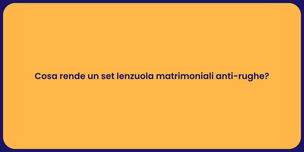 Cosa rende un set lenzuola matrimoniali anti-rughe?