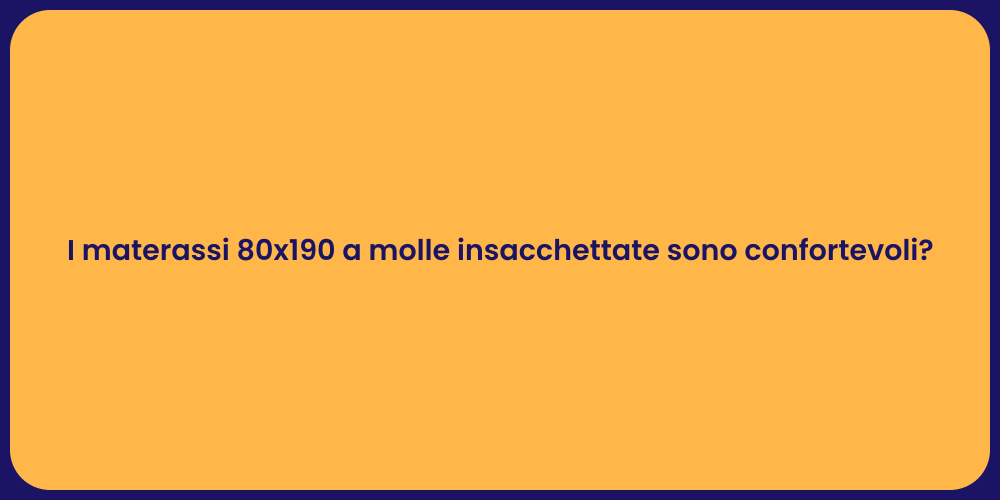 I materassi 80x190 a molle insacchettate sono confortevoli?