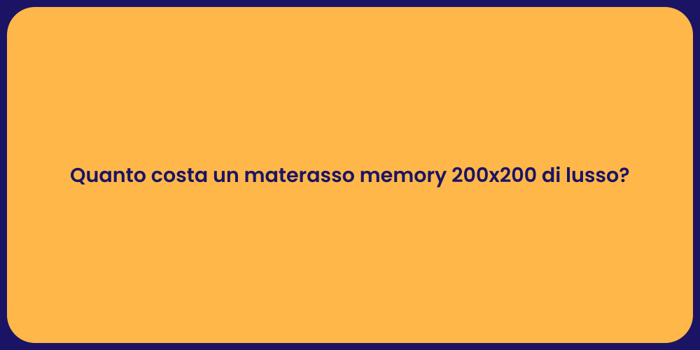 Quanto costa un materasso memory 200x200 di lusso?