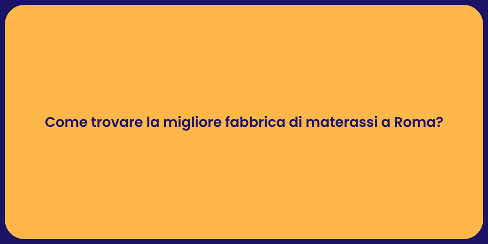 Come trovare la migliore fabbrica di materassi a Roma?