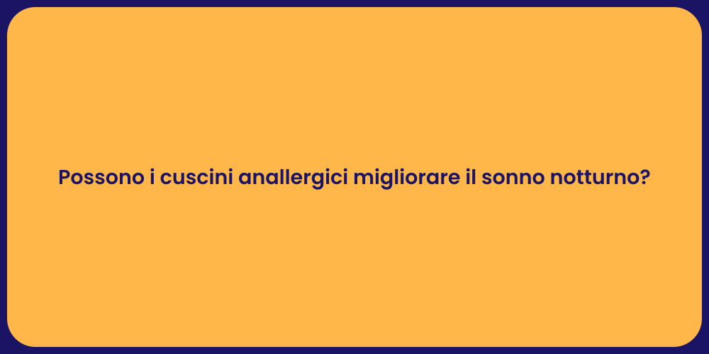 Possono i cuscini anallergici migliorare il sonno notturno?