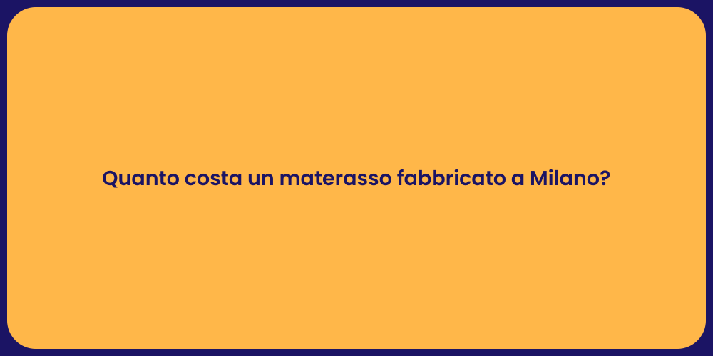 Quanto costa un materasso fabbricato a Milano?