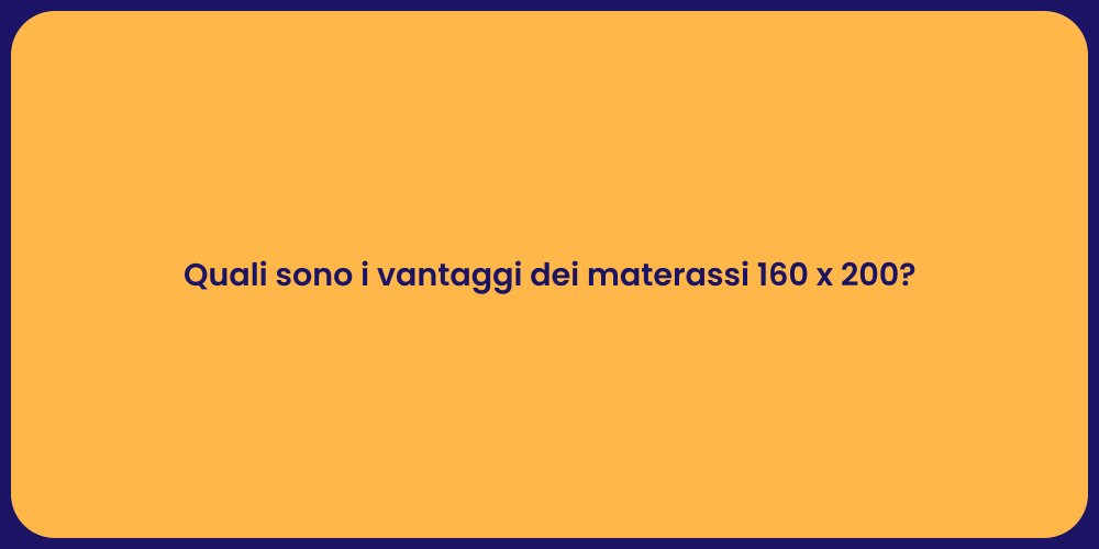Quali sono i vantaggi dei materassi 160 x 200?