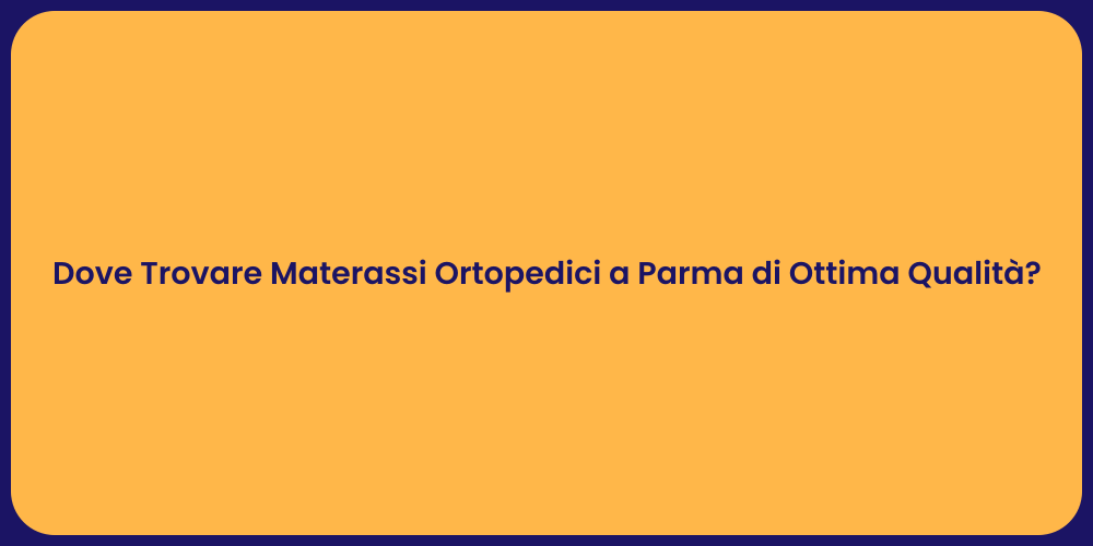 Dove Trovare Materassi Ortopedici a Parma di Ottima Qualità?