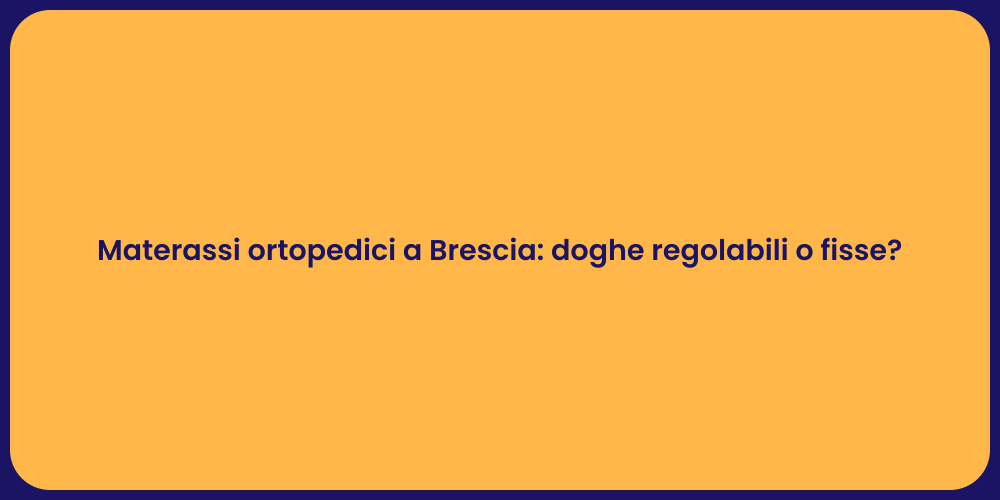 Materassi ortopedici a Brescia: doghe regolabili o fisse?