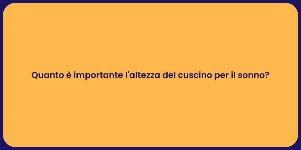 Quanto è importante l'altezza del cuscino per il sonno?