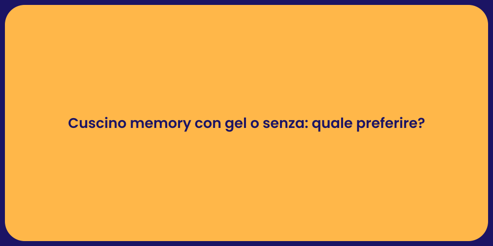 Cuscino memory con gel o senza: quale preferire?
